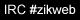 IRC #zikweb